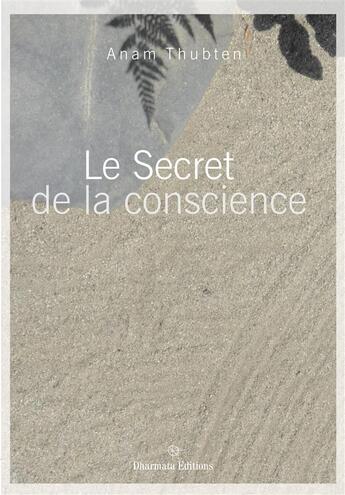 Couverture du livre « Le secret de la conscience » de Anam Thubten aux éditions Dharmata