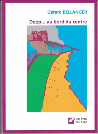 Couverture du livre « Deep...au bord du centre » de Gerard Bellanger aux éditions Les Mots De Plume