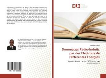 Couverture du livre « Dommages Radio-Induits par des electrons de Differentes energies : Application au cas de l'ADN dans son environnement » de Houcine Oudira aux éditions Editions Universitaires Europeennes