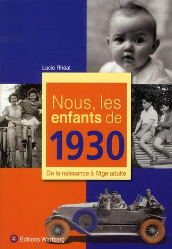 Couverture du livre « Nous, les enfants de : nous, les enfants de 1930 ; de la naissance à l'âge adulte » de Lucie Rheat aux éditions Wartberg