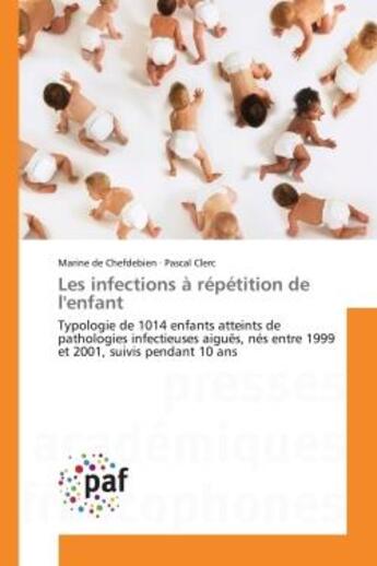 Couverture du livre « Les infections a repetition de l'enfant - typologie de 1014 enfants atteints de pathologies infectie » de De Chefdebien/Clerc aux éditions Presses Academiques Francophones