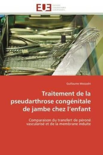 Couverture du livre « Traitement de la pseudarthrose congenitale de jambe chez l'enfant - comparaison du transfert de pero » de Mezzadri Guillaume aux éditions Editions Universitaires Europeennes