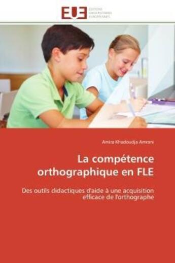 Couverture du livre « La competence orthographique en fle - des outils didactiques d'aide a une acquisition efficace de l » de Amrani A K. aux éditions Editions Universitaires Europeennes