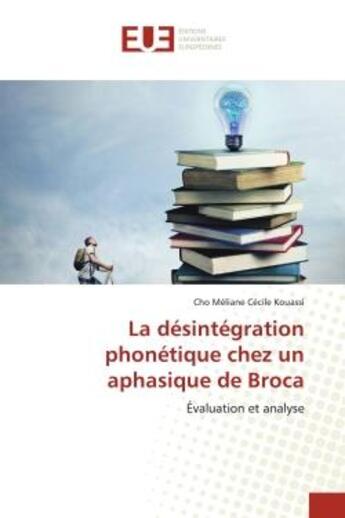 Couverture du livre « La desintegration phonetique chez un aphasique de broca - evaluation et analyse » de Kouassi C M C. aux éditions Editions Universitaires Europeennes