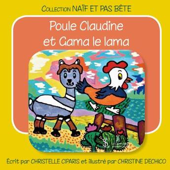 Couverture du livre « Poule claudine et gama le lama » de Ciparis/Dechico aux éditions Sydney Laurent