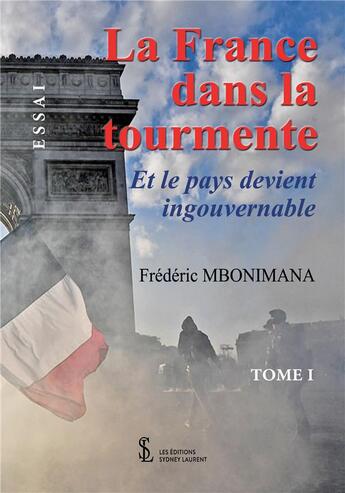 Couverture du livre « La france dans la tourmente tome 1 - et le pays devient ingouvernable » de Mbonimana Frederic aux éditions Sydney Laurent