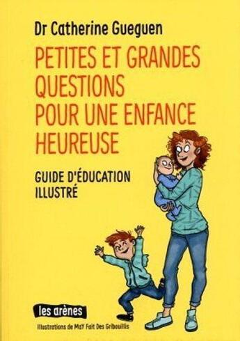 Couverture du livre « Petites et grandes questions pour une enfance heureuse » de Catherine Gueguen et May Fait Des Gribouillis aux éditions Les Arenes