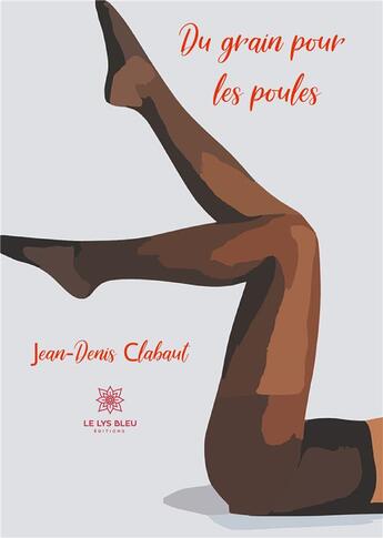 Couverture du livre « Du grain pour les poules » de Jean-Denis Clabaut aux éditions Le Lys Bleu