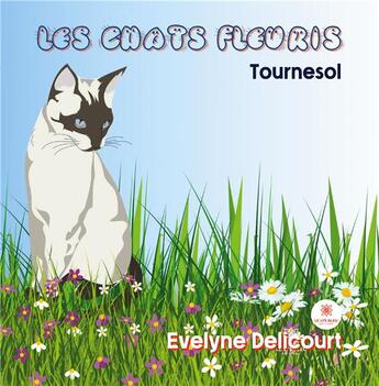 Couverture du livre « Les chats fleuris : tournesol » de Evelyne Delicourt aux éditions Le Lys Bleu