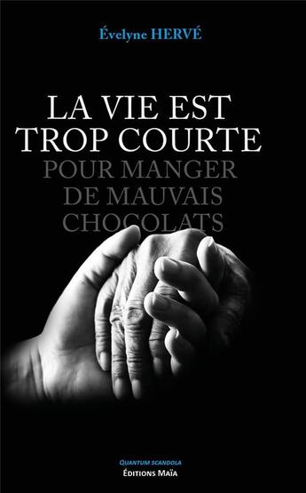 Couverture du livre « La vie est trop courte pour manger de mauvais chocolats » de Evelyne Herve aux éditions Editions Maia