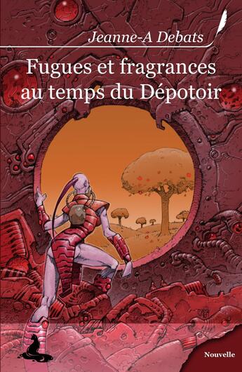 Couverture du livre « Fugues et fragrances aux temps du Dépotoir » de Jeanne-A Debats aux éditions Griffe D'encre