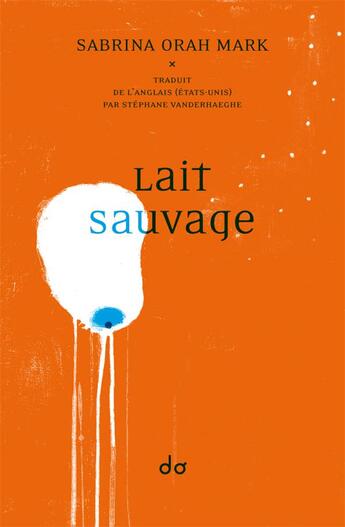 Couverture du livre « Lait sauvage » de Sabrina Orah Mark aux éditions Editions Do