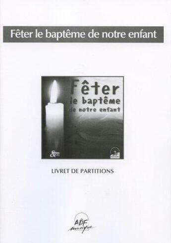 Couverture du livre « Feter le bapteme de notre enfant » de  aux éditions Adf Musique