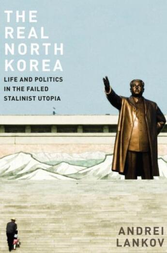 Couverture du livre « The Real North Korea: Life and Politics in the Failed Stalinist Utopia » de Lankov Andrei aux éditions Oxford University Press Usa