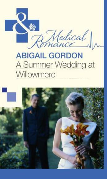Couverture du livre « A Summer Wedding at Willowmere (Mills & Boon Medical) » de Abigail Gordon aux éditions Mills & Boon Series