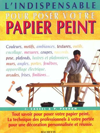 Couverture du livre « L'Indispensable Pour Poser Votre Papier Peint » de J Cassel et P Parham aux éditions Hachette Pratique