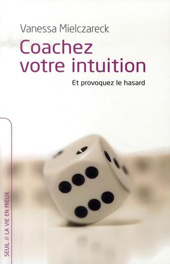 Couverture du livre « Coachez votre intuition et provoquez le hasard » de Vanessa Mielczareck aux éditions Seuil