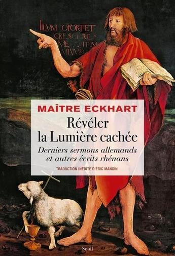 Couverture du livre « Révéler la lumière cachée : Derniers sermons allemands et autres écrits rhénans » de Johannes Eckhart aux éditions Seuil