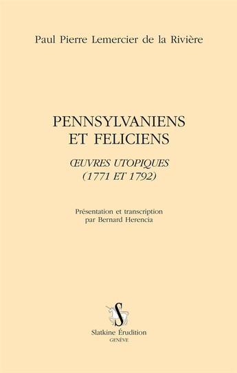 Couverture du livre « Pennsylvaniens et Feliciens ; oeuvres utopiques (1771 et 1792) » de Paul-Pierre Lemercier De La Riviere aux éditions Slatkine