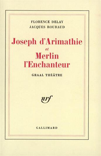 Couverture du livre « Joseph d'arimathie et Merlin l'enchanteur » de Florence Delay et Jacques Roubaud aux éditions Gallimard