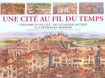 Couverture du livre « Une cite au fil du temps l'histoire d'une cite, de la colonie antique a la metropole moderne » de Steve Noon aux éditions Gallimard-jeunesse