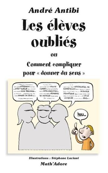 Couverture du livre « Les élèves oubliés ou comment compliquer pour donner du sens » de  aux éditions Antibi