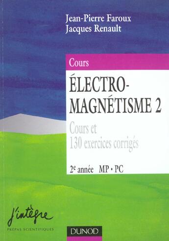 Couverture du livre « Electro Magnetisme 2 Cours Et 130 Exercices Corriges » de Jacques Renault et Jean-Pierre Faroux aux éditions Dunod