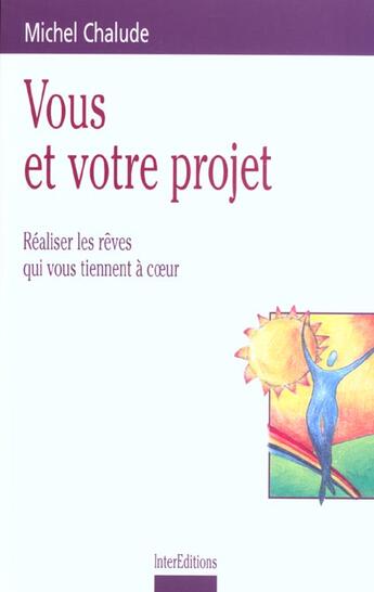 Couverture du livre « Vous et votre projet ; realiser les reves qui nous tiennent a coeur » de Michel Chalude aux éditions Intereditions