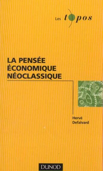 Couverture du livre « La Pensee Economique Neoclassique » de Herve Defalvard aux éditions Dunod