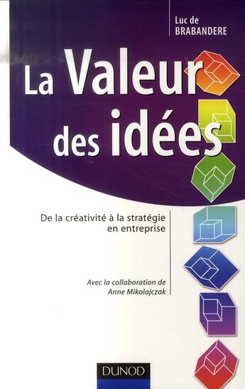 Couverture du livre « La valeur des idées ; de la créativité à la stratégie en entreprise » de De Brabandere-L aux éditions Dunod