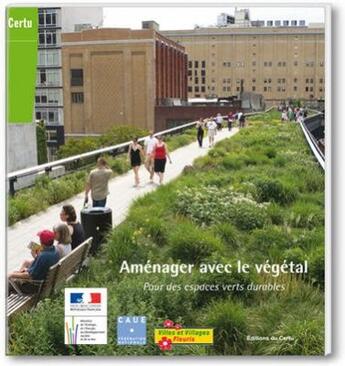 Couverture du livre « Aménager avec le végétal ; pour des espaces verts durables » de  aux éditions Documents Officiels