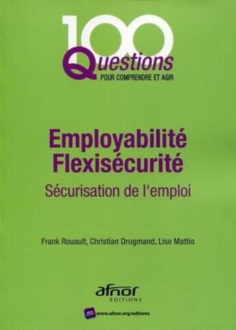 Couverture du livre « Employabilité ; flexisécurité ; sécurisation de l'emploi (2e édition) » de Christian Drugmand et Lise Mattio aux éditions Afnor