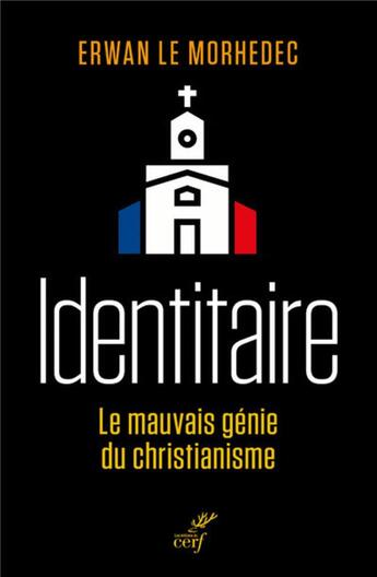 Couverture du livre « Identitaires ; le mauvais génie du christianisme » de Erwan Le Morhedec aux éditions Cerf