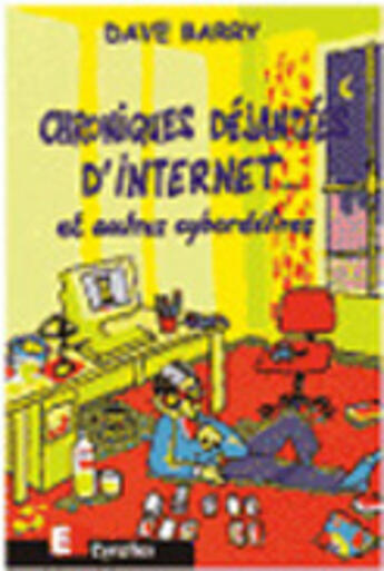 Couverture du livre « Chroniques Dejantees De L'Internet... Et Autres Cyberdelires » de Dave Barry aux éditions Eyrolles