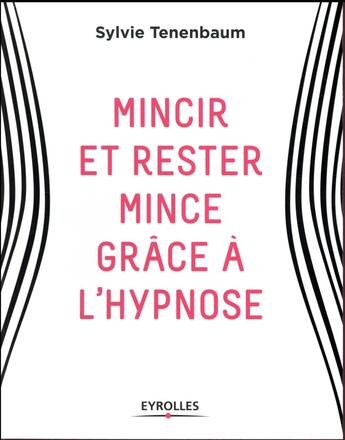 Couverture du livre « Mincir et rester mince grâce à l'hypnose » de Sylvie Tenenbaum aux éditions Eyrolles