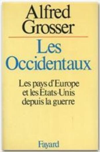 Couverture du livre « Les Occidentaux ; les pays d'Europe et les Etats-Unis depuis la guerre » de Alfred Grosser aux éditions Fayard