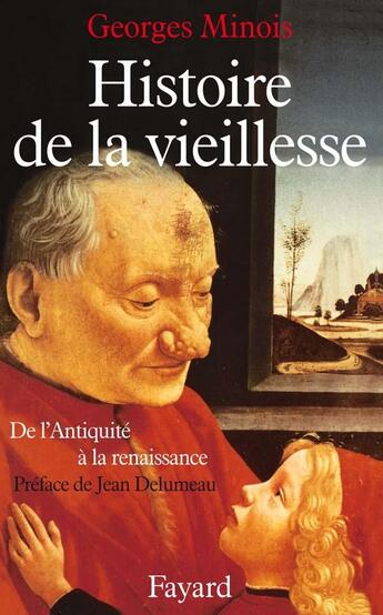 Couverture du livre « Histoire de la vieillesse ; de l'Antiquité à la Renaissance » de Georges Minois aux éditions Fayard