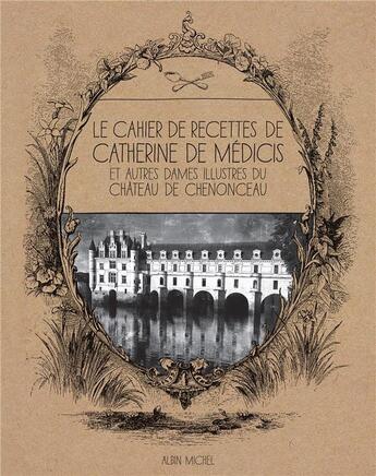 Couverture du livre « The recipe book of Catherine de Medici and other illustrious ladies of the château de Chenonceau » de  aux éditions Albin Michel