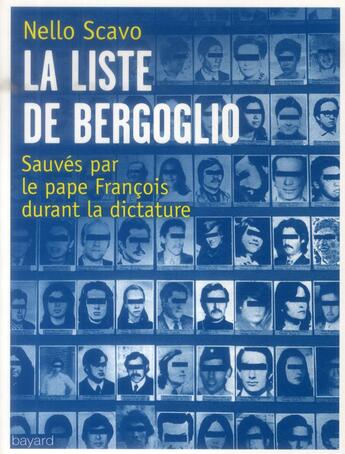 Couverture du livre « La liste de Bergoglio ; tous ceux que le pape François a sauvés sous la dictature en Argentine » de Scavo Nello aux éditions Bayard