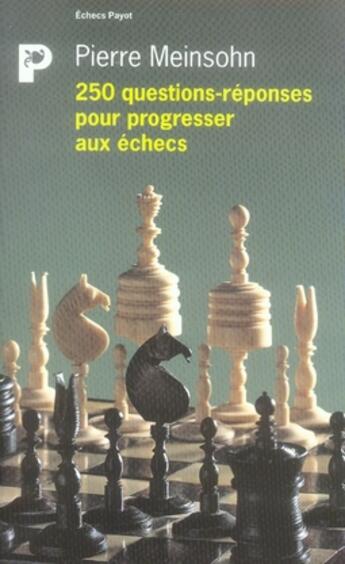 Couverture du livre « 250 questions-réponses pour progresser aux échecs » de Pierre Meinsohn aux éditions Payot
