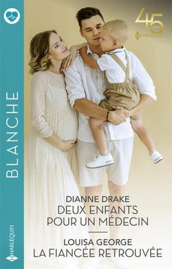 Couverture du livre « Deux enfants pour un médecin ; la fiancée retouvée » de Drake Dianne et Louisa George aux éditions Harlequin