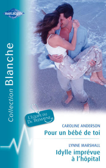 Couverture du livre « Pour un bébé de toi ; idylle imprévue à l'hôpital » de Caroline Anderson et Lynne Marshall aux éditions Harlequin