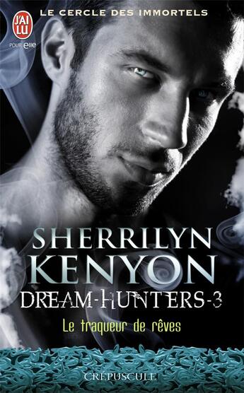 Couverture du livre « Le cercle des immortels - dream-hunters Tome 3 ; le traqueur de rêves » de Kenyon Sherrilyn aux éditions J'ai Lu