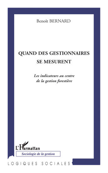 Couverture du livre « Quand les gestionnaires se mesurent ; les indicateurs au centre de la gestion forestière » de Benoit Bernard aux éditions L'harmattan