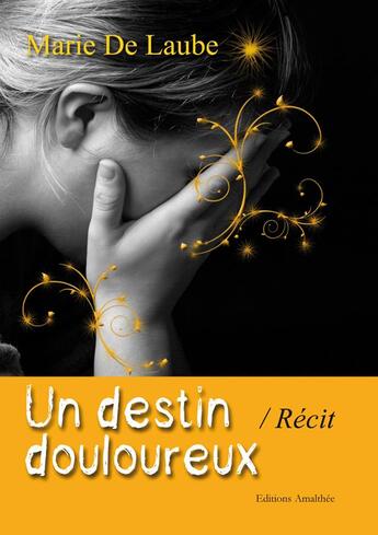 Couverture du livre « Un destin douloureux » de Marie De Laube aux éditions Amalthee