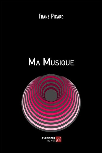 Couverture du livre « Ma musique » de Franz Picard aux éditions Editions Du Net