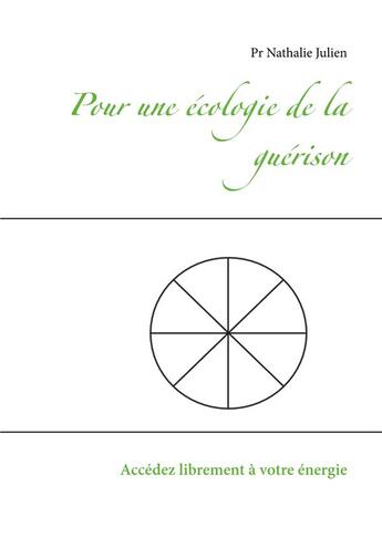 Couverture du livre « Pour une écologie de la guérison ; accédez librement à votre énergie » de Nathalie Julien aux éditions Books On Demand