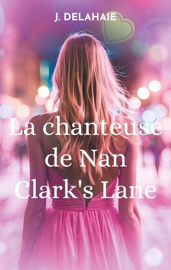 Couverture du livre « La chanteuse de Nan Clark's Lane : Romance » de J. Delahaie aux éditions Books On Demand