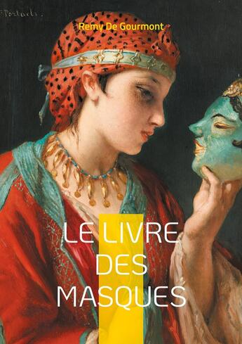 Couverture du livre « Le Livre des Masques : Portraits littéraires et critiques du symbolisme par Remy de Gourmont » de Remy De Gourmont aux éditions Books On Demand