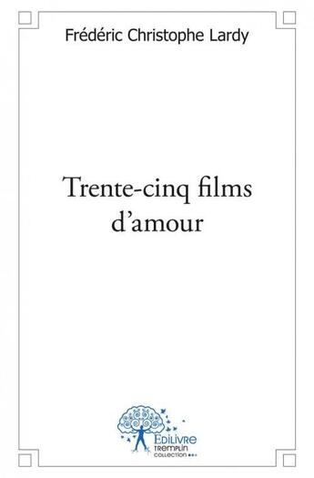 Couverture du livre « Trente cinq films d'amour » de Lardy F C. aux éditions Edilivre